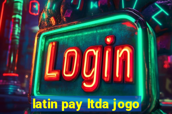 latin pay ltda jogo